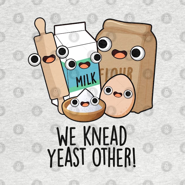 We Knead Yeast Other Funny Baking Puns by punnybone